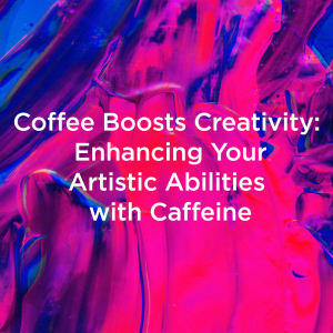 Coffee boosts creativity