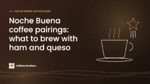 Caffeine Brothers graphic: Noche Buena coffee pairings, what to brew with ham and queso, with a coffee cup and parol star